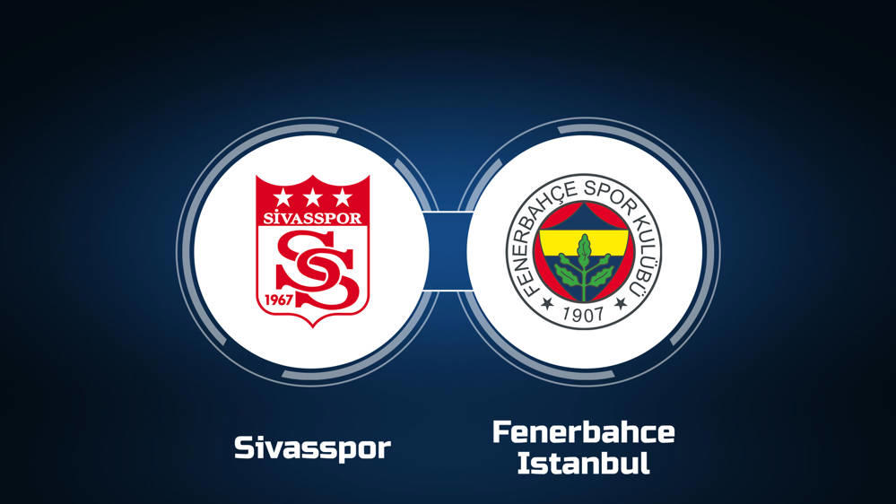 Sivasspor vs. Fenerbahce Istanbul: Live Stream, TV Channel, Start Time